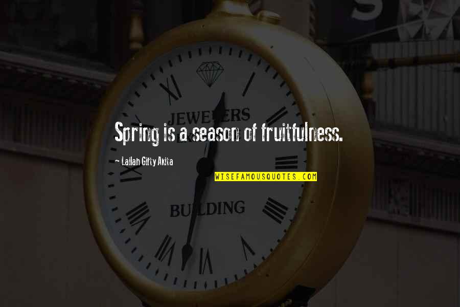 Lost Soul Quotes Quotes By Lailah Gifty Akita: Spring is a season of fruitfulness.
