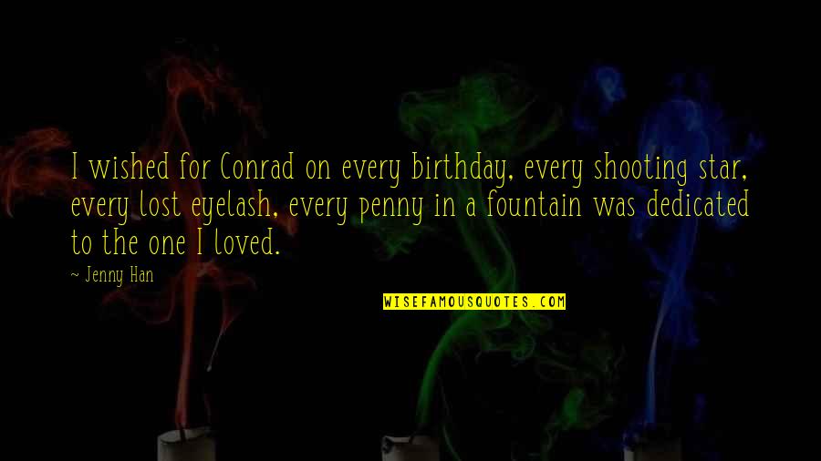 Lost Star Quotes By Jenny Han: I wished for Conrad on every birthday, every Lost Star Quotes By Jenny Han: I wished for Conrad on every birthday, every