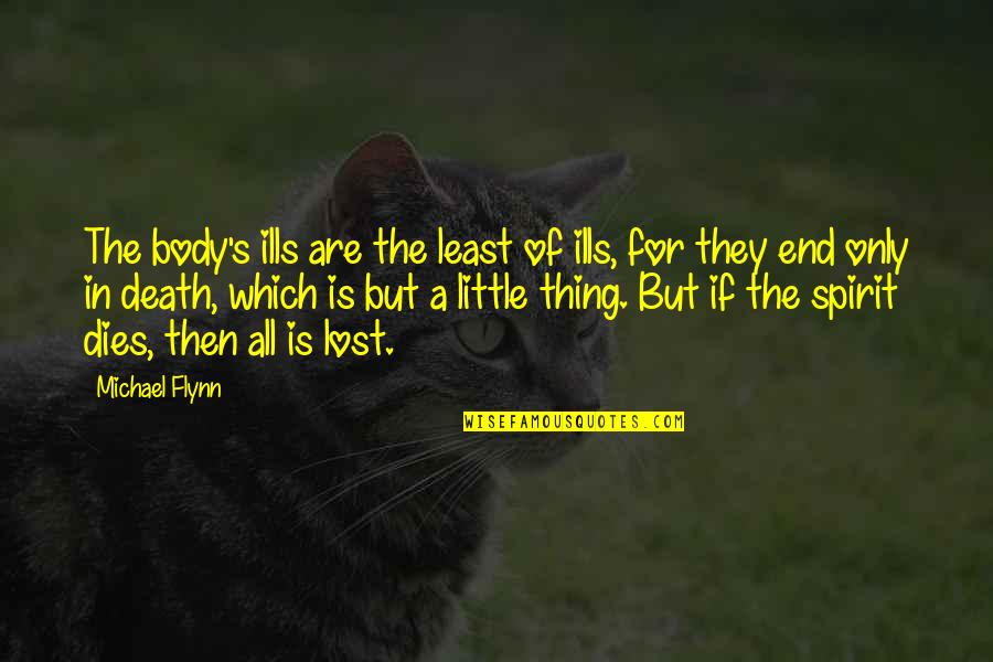 Lost The End Quotes By Michael Flynn: The body's ills are the least of ills,