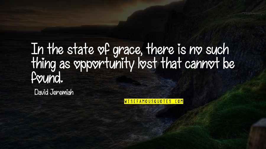 Lost The Opportunity Quotes By David Jeremiah: In the state of grace, there is no