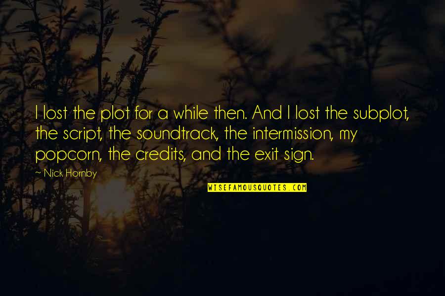 Lost The Plot Quotes By Nick Hornby: I lost the plot for a while then.
