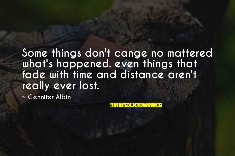 Lost Things Quotes By Gennifer Albin: Some things don't cange no mattered what's happened.