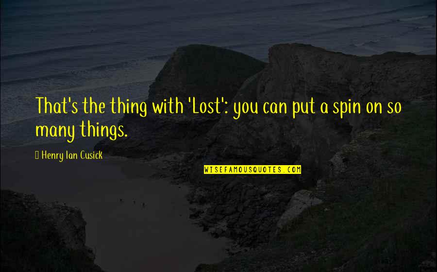 Lost Things Quotes By Henry Ian Cusick: That's the thing with 'Lost': you can put