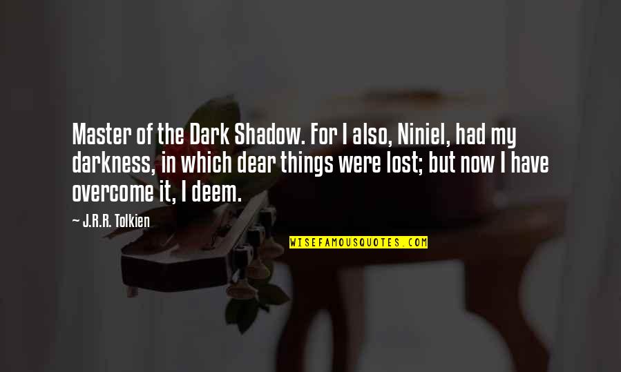 Lost Things Quotes By J.R.R. Tolkien: Master of the Dark Shadow. For I also,