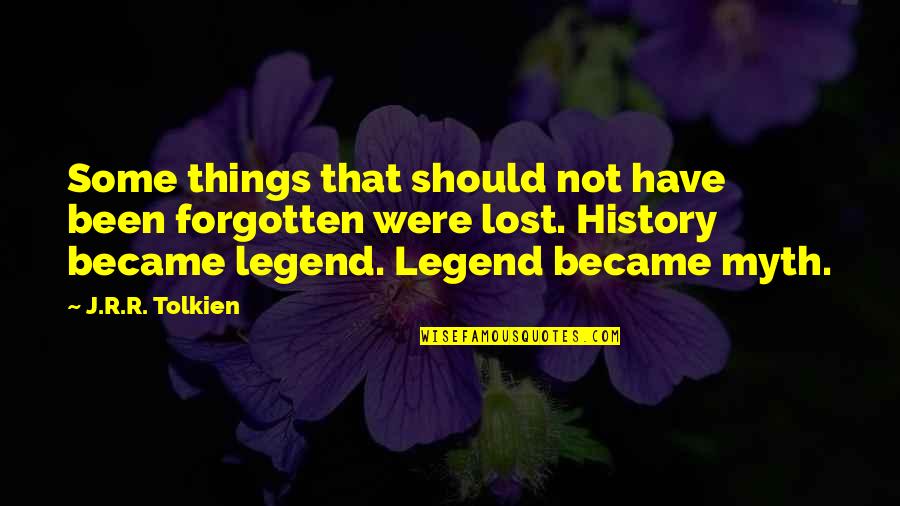 Lost Things Quotes By J.R.R. Tolkien: Some things that should not have been forgotten