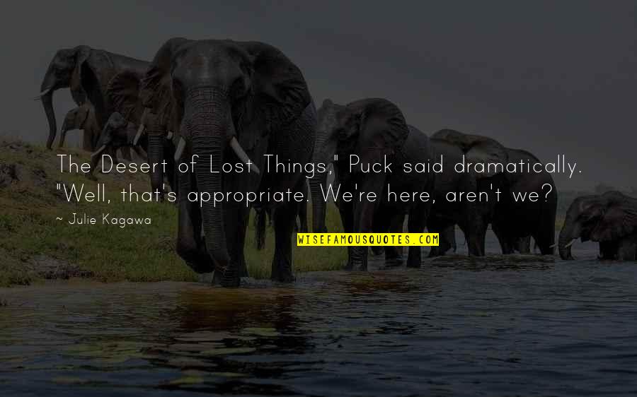 Lost Things Quotes By Julie Kagawa: The Desert of Lost Things," Puck said dramatically.