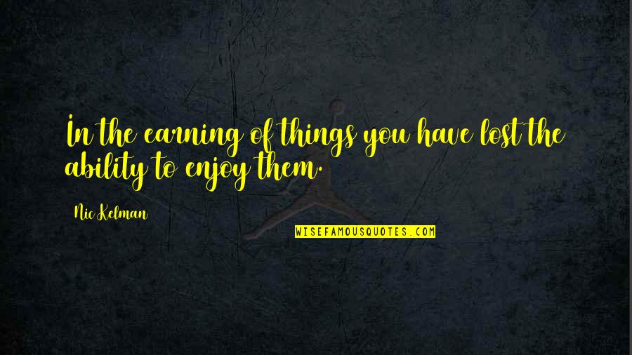 Lost Things Quotes By Nic Kelman: In the earning of things you have lost