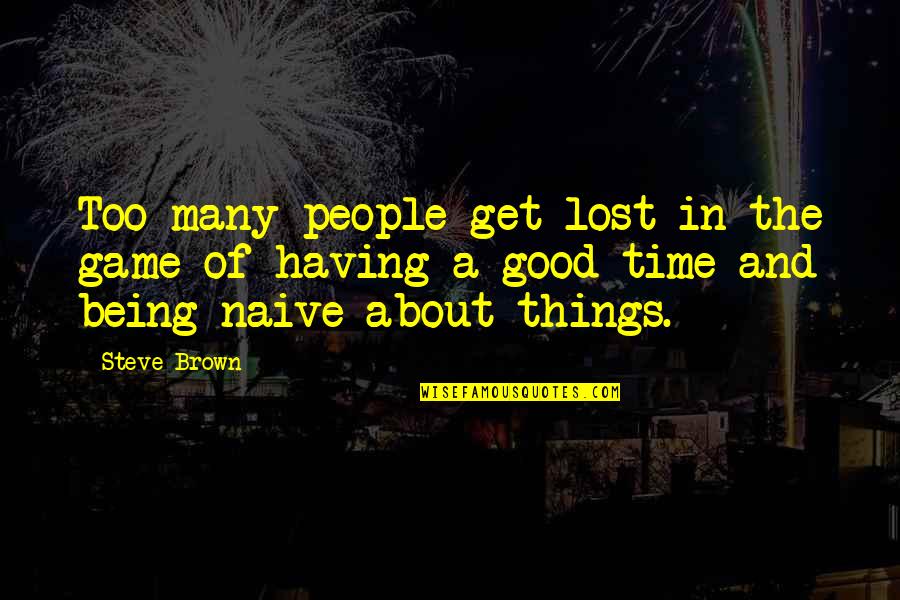 Lost Things Quotes By Steve Brown: Too many people get lost in the game Lost Things Quotes By Steve Brown: Too many people get lost in the game