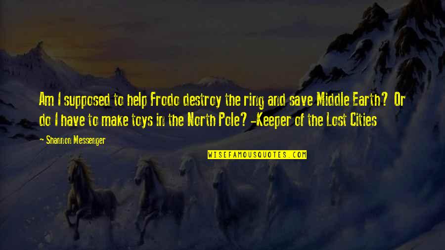 Lost Toys Quotes By Shannon Messenger: Am I supposed to help Frodo destroy the