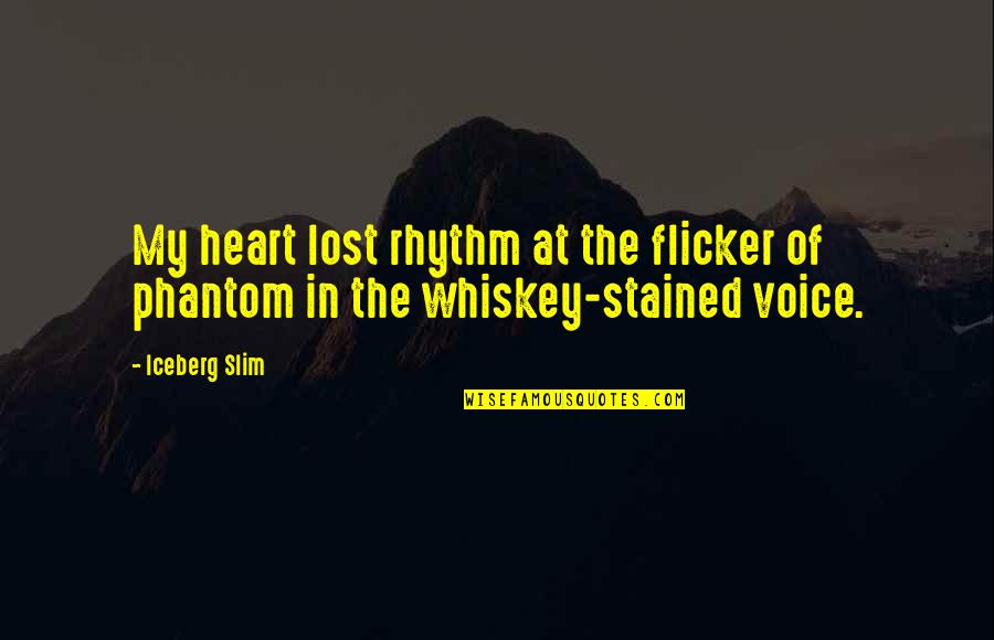 Lost Voice Quotes By Iceberg Slim: My heart lost rhythm at the flicker of