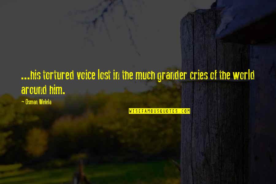 Lost Voice Quotes By Osman Welela: ...his tortured voice lost in the much grander