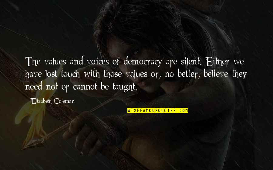Lost Voices Quotes By Elizabeth Coleman: The values and voices of democracy are silent.