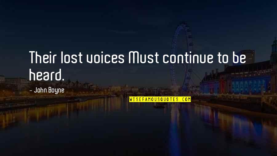 Lost Voices Quotes By John Boyne: Their lost voices Must continue to be heard.