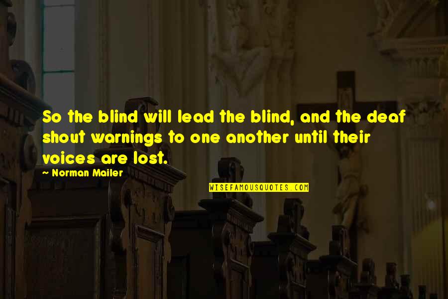 Lost Voices Quotes By Norman Mailer: So the blind will lead the blind, and