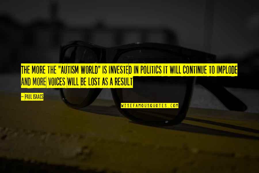 Lost Voices Quotes By Paul Isaacs: The more the "Autism World" is invested in