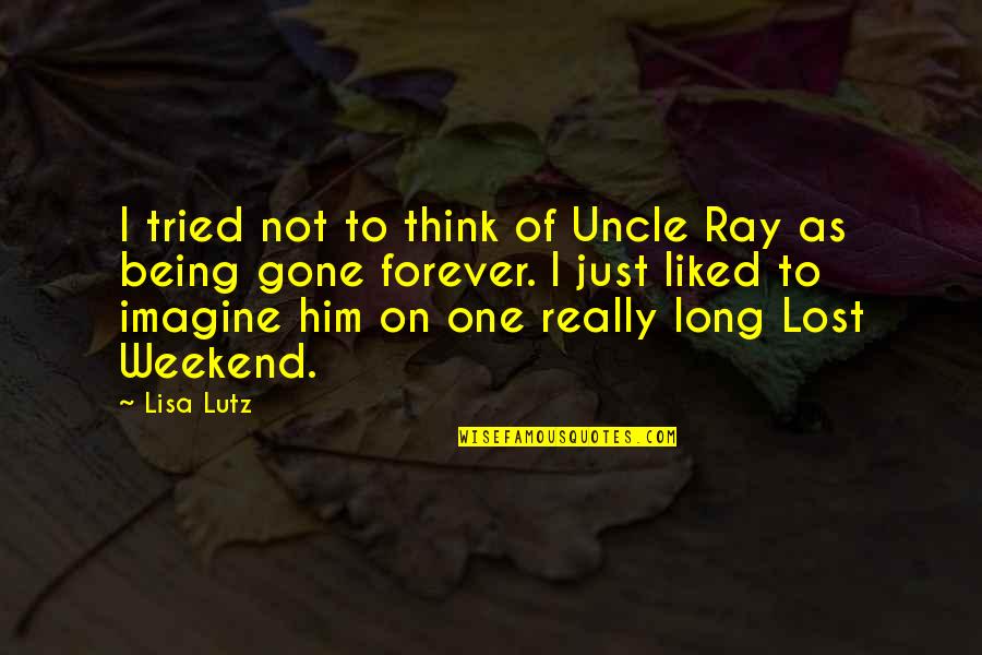 Lost Weekend Quotes By Lisa Lutz: I tried not to think of Uncle Ray Lost Weekend Quotes By Lisa Lutz: I tried not to think of Uncle Ray