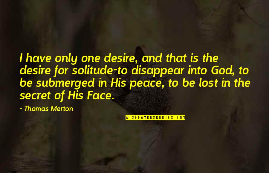 Lost Without God Quotes By Thomas Merton: I have only one desire, and that is