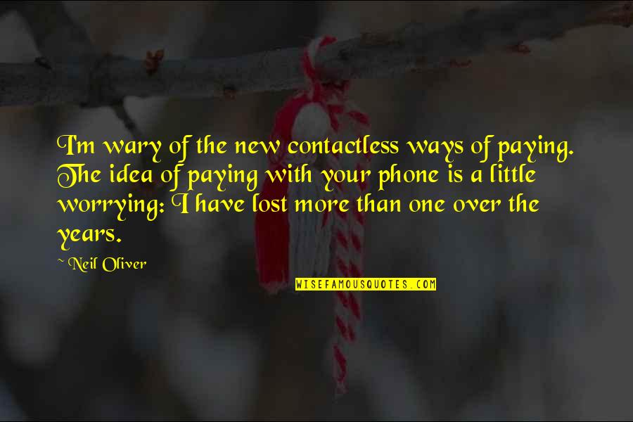 Lost Without My Phone Quotes By Neil Oliver: I'm wary of the new contactless ways of Lost Without My Phone Quotes By Neil Oliver: I'm wary of the new contactless ways of