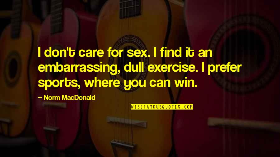 Lost Without My Phone Quotes By Norm MacDonald: I don't care for sex. I find it