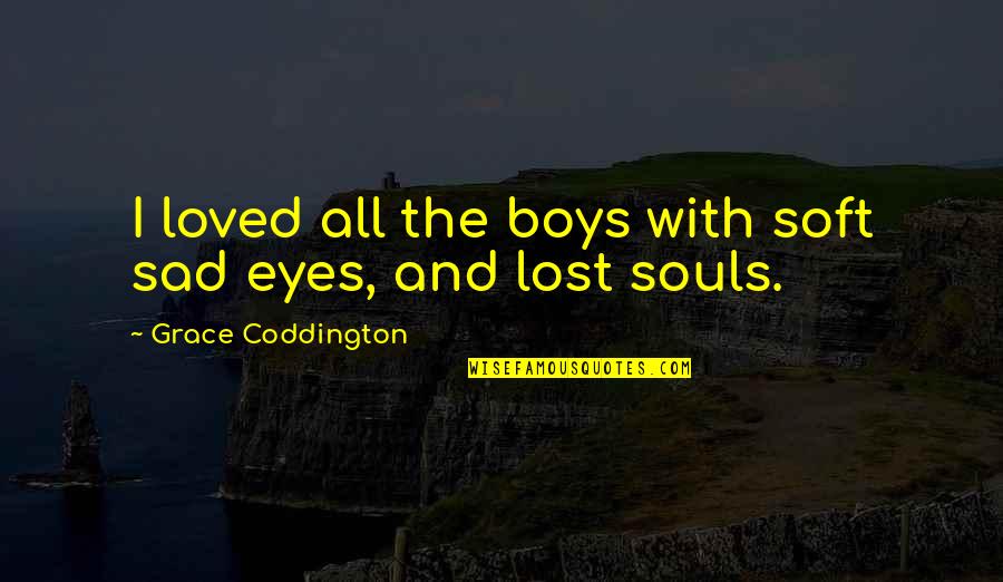 Lost Without You Sad Quotes By Grace Coddington: I loved all the boys with soft sad