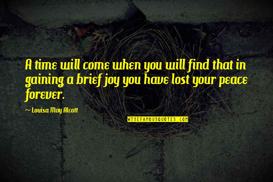 Lost You Forever Quotes By Louisa May Alcott: A time will come when you will find