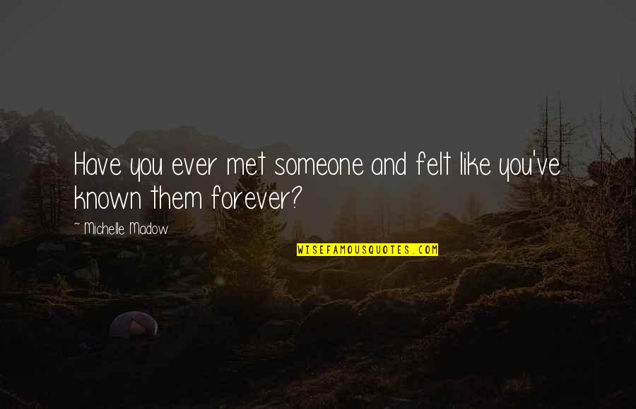 Lost You Forever Quotes By Michelle Madow: Have you ever met someone and felt like