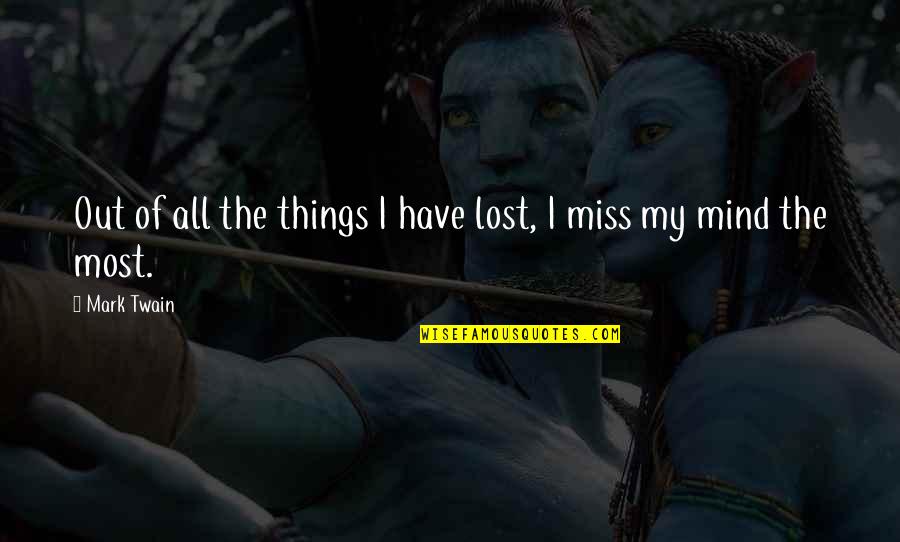 Lost Your Mind Quotes By Mark Twain: Out of all the things I have lost,