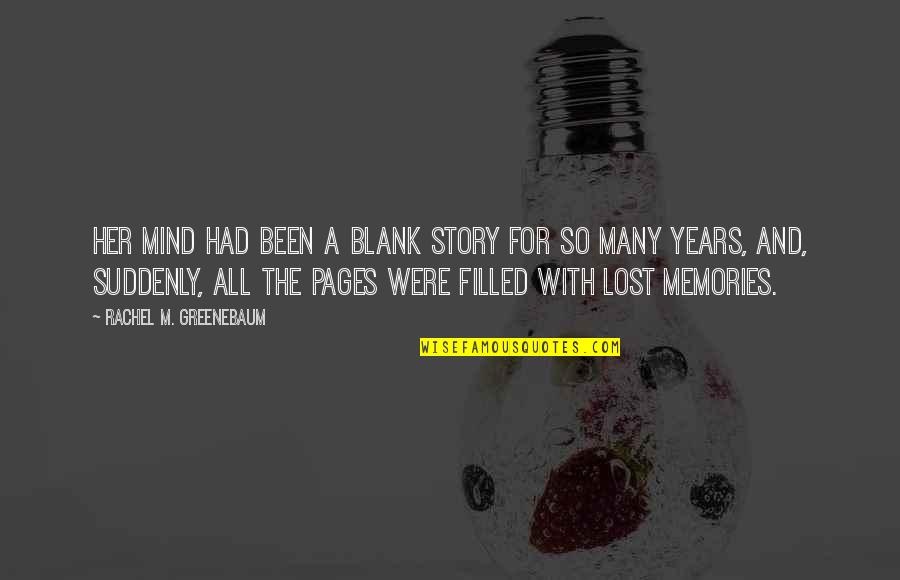 Lost Your Mind Quotes By Rachel M. Greenebaum: Her mind had been a blank story for