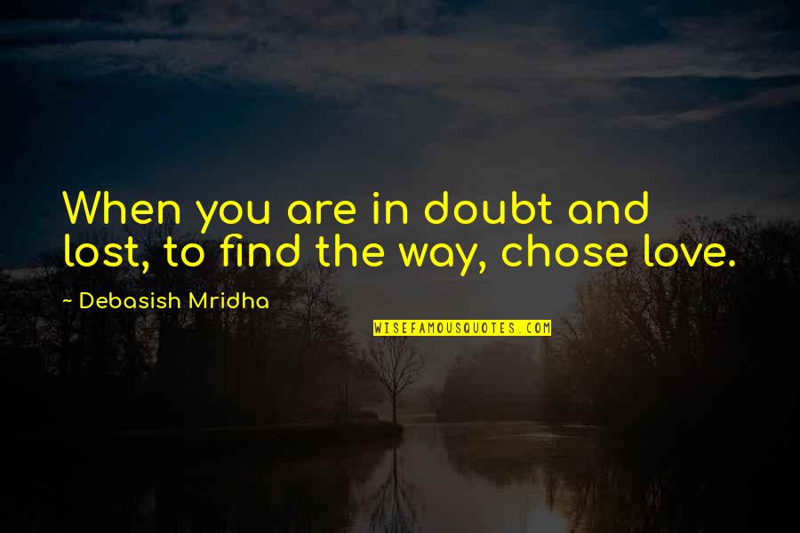 Lost Your Way In Life Quotes By Debasish Mridha: When you are in doubt and lost, to