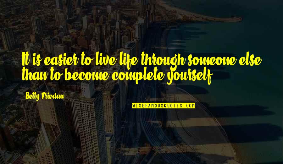 Lost Yourself Quotes By Betty Friedan: It is easier to live life through someone
