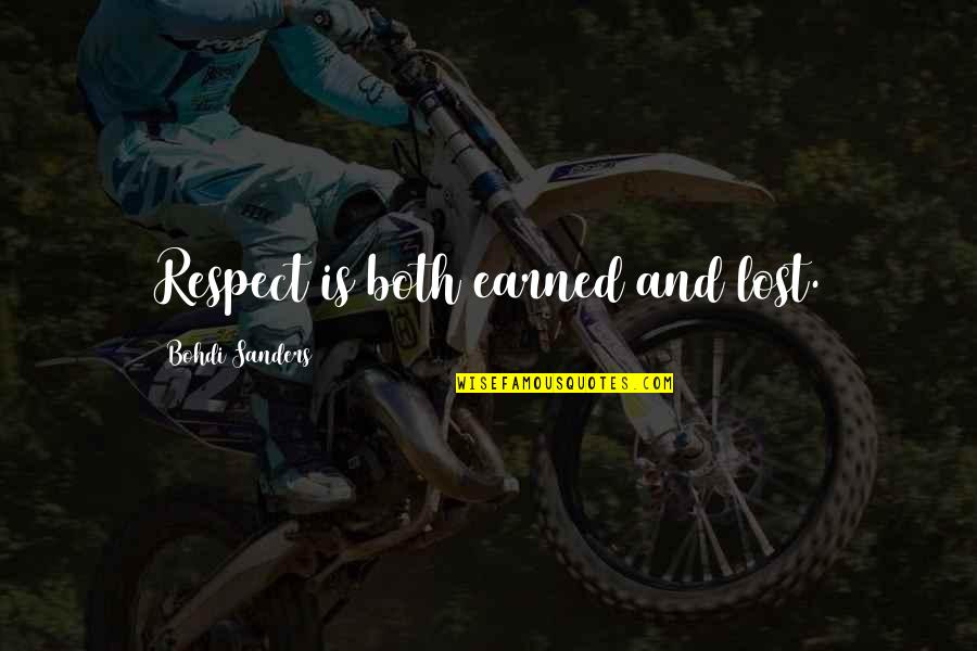 Lost Yourself Quotes By Bohdi Sanders: Respect is both earned and lost. Lost Yourself Quotes By Bohdi Sanders: Respect is both earned and lost.