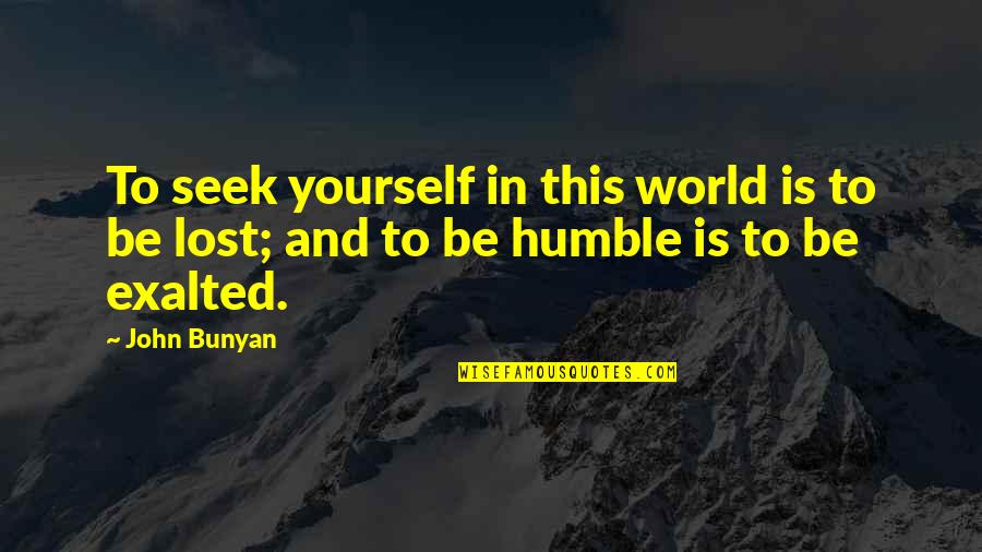 Lost Yourself Quotes By John Bunyan: To seek yourself in this world is to
