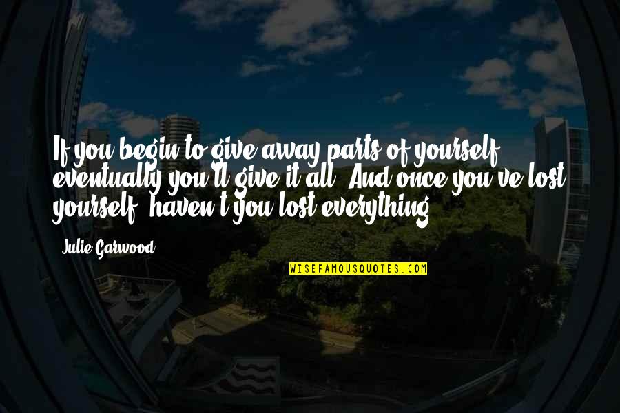 Lost Yourself Quotes By Julie Garwood: If you begin to give away parts of