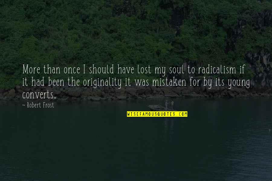 Lost Youth Quotes By Robert Frost: More than once I should have lost my