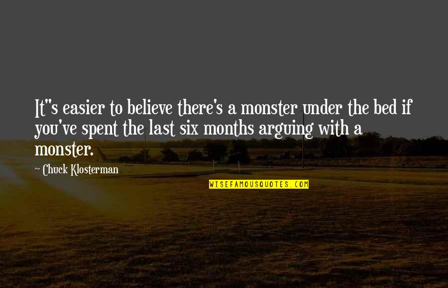 Lostara Yil Quotes By Chuck Klosterman: It"s easier to believe there's a monster under