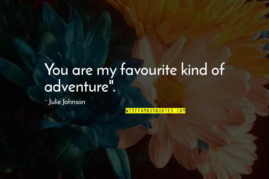 Loster Quotes By Julie Johnson: You are my favourite kind of adventure". Loster Quotes By Julie Johnson: You are my favourite kind of adventure".