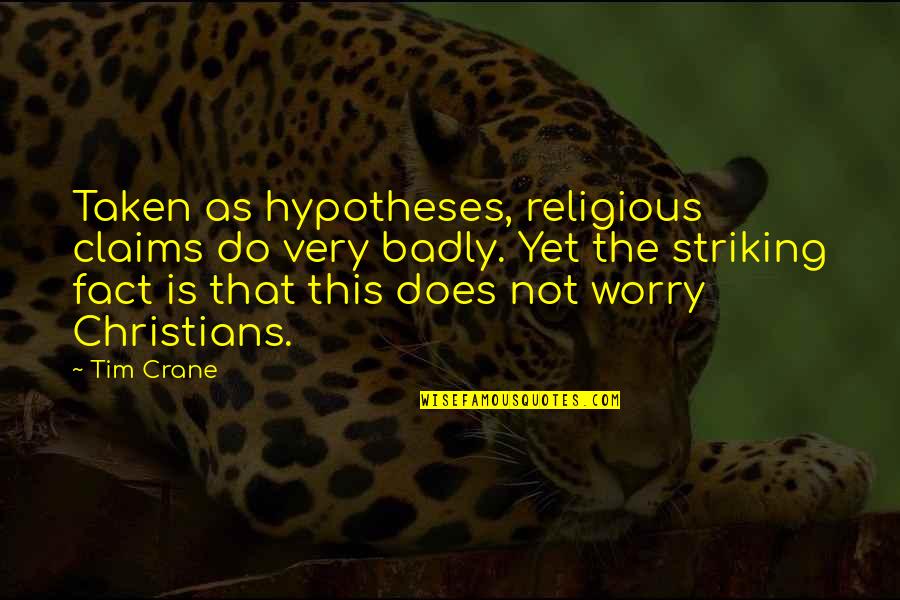 Loster Quotes By Tim Crane: Taken as hypotheses, religious claims do very badly.
