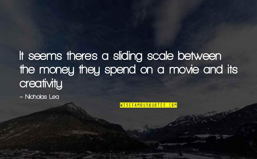 Lostetter Plumbing Quotes By Nicholas Lea: It seems there's a sliding scale between the