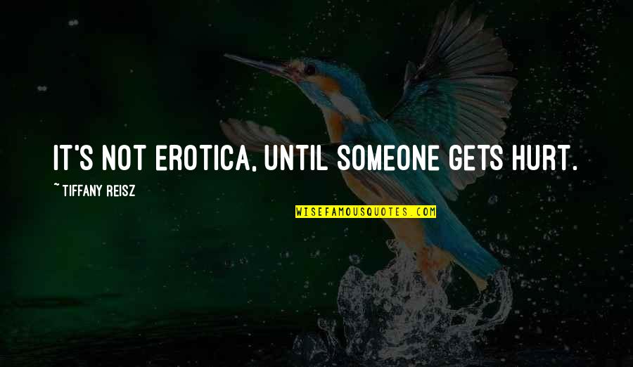 Lostitch Quotes By Tiffany Reisz: It's not erotica, until someone gets hurt. Lostitch Quotes By Tiffany Reisz: It's not erotica, until someone gets hurt.