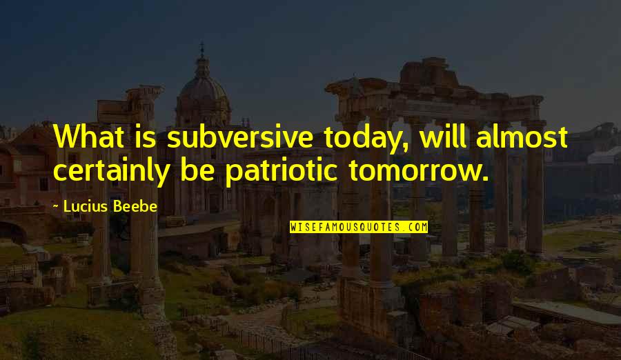 Lostitsy Quotes By Lucius Beebe: What is subversive today, will almost certainly be