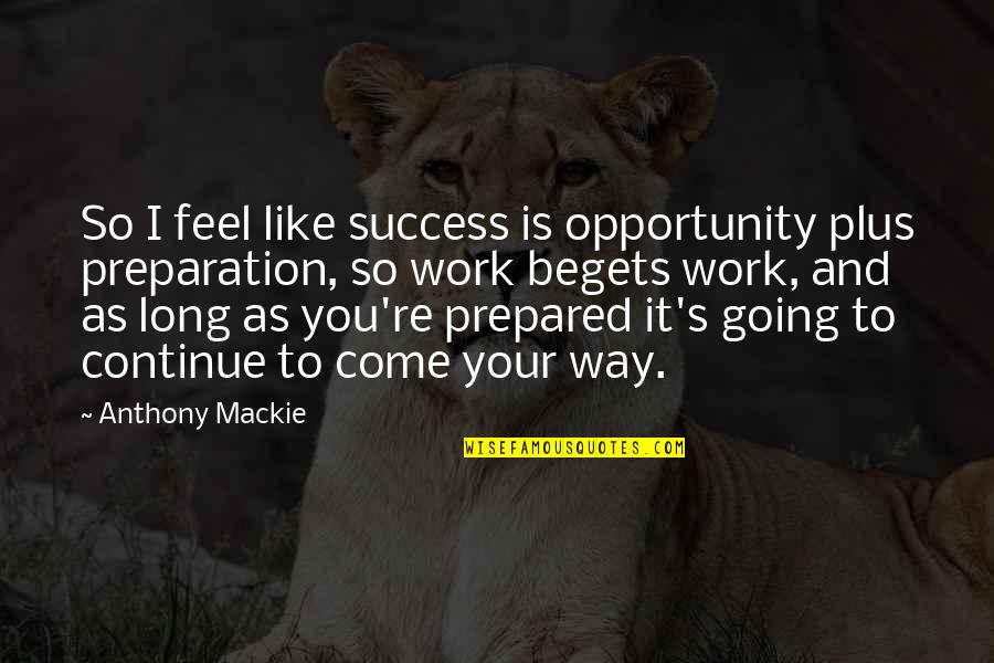 Lostness Luke Quotes By Anthony Mackie: So I feel like success is opportunity plus Lostness Luke Quotes By Anthony Mackie: So I feel like success is opportunity plus