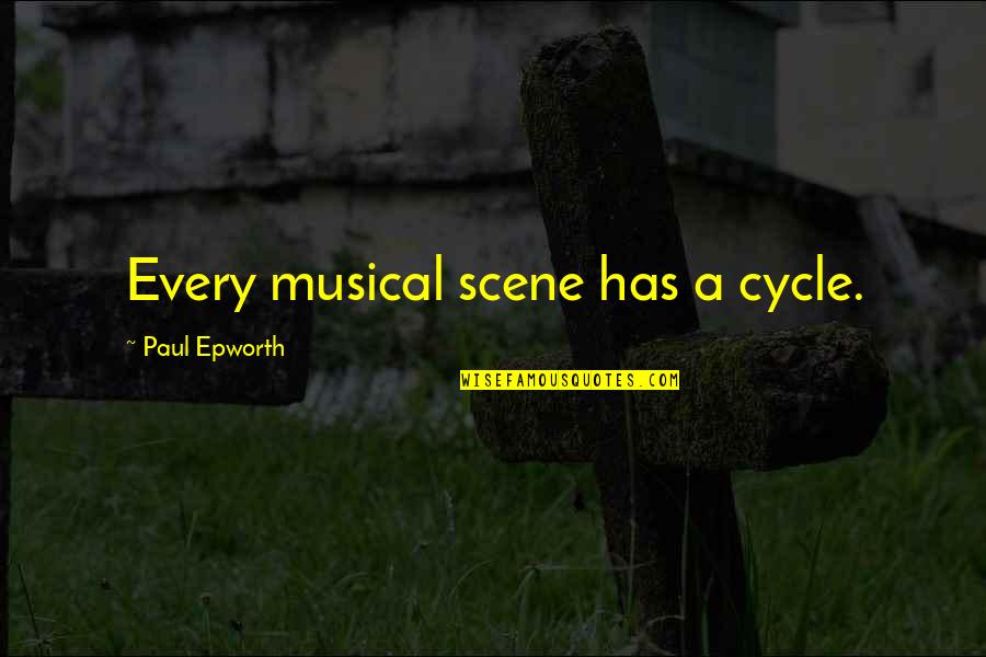 Lostness Luke Quotes By Paul Epworth: Every musical scene has a cycle. Lostness Luke Quotes By Paul Epworth: Every musical scene has a cycle.