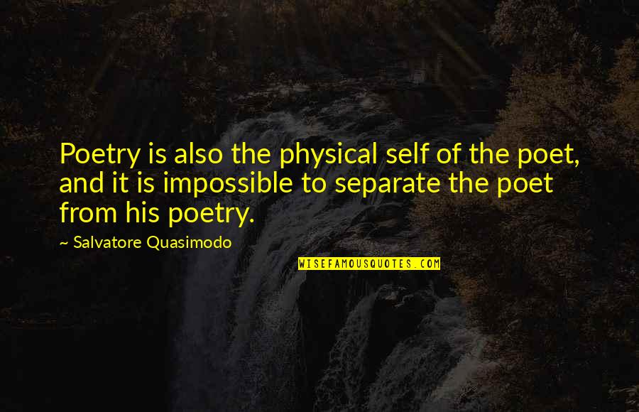 Lostness Quotes By Salvatore Quasimodo: Poetry is also the physical self of the