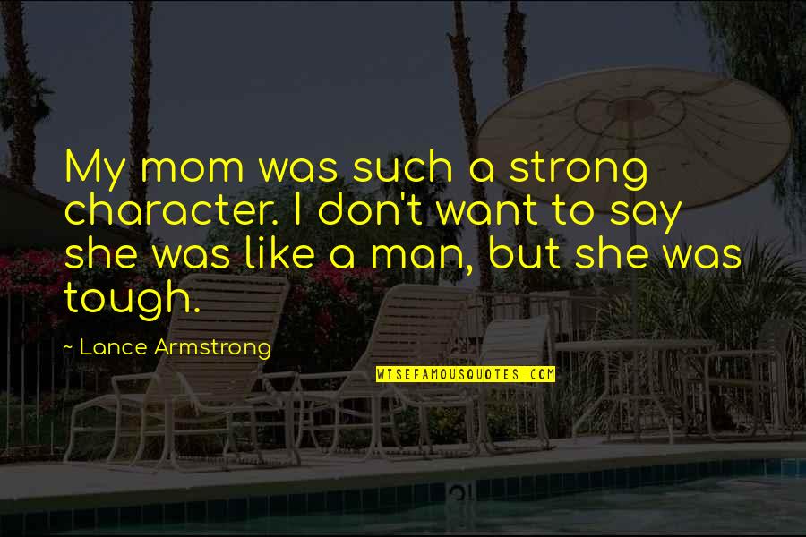 Losurdo Inc Quotes By Lance Armstrong: My mom was such a strong character. I