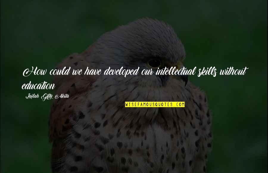Lot Of Nerve Quotes By Lailah Gifty Akita: How could we have developed our intellectual skills Lot Of Nerve Quotes By Lailah Gifty Akita: How could we have developed our intellectual skills