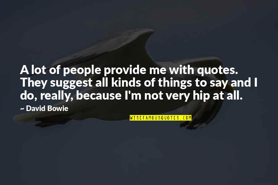 Lot Of Things To Do Quotes By David Bowie: A lot of people provide me with quotes.