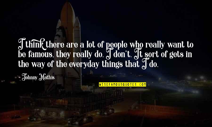 Lot Of Things To Do Quotes By Johnny Mathis: I think there are a lot of people