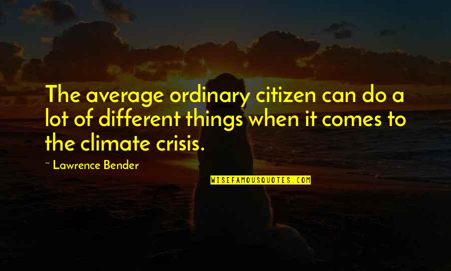 Lot Of Things To Do Quotes By Lawrence Bender: The average ordinary citizen can do a lot