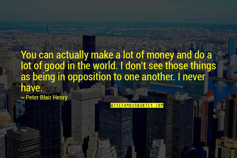 Lot Of Things To Do Quotes By Peter Blair Henry: You can actually make a lot of money