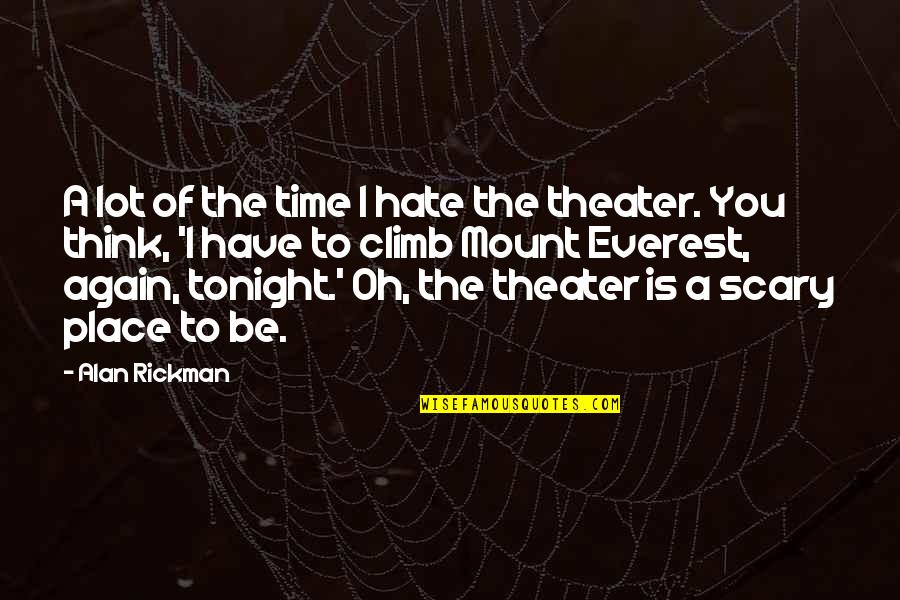Lot Quotes By Alan Rickman: A lot of the time I hate the